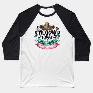 Mexican Today Hungover Tomorrow Baseball T-Shirt
